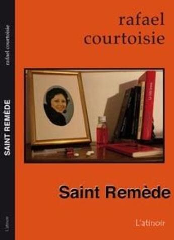 Couverture du livre « Saint Remède » de Rafael Courtoisie aux éditions Atinoir