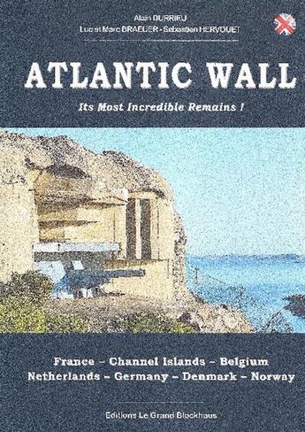 Couverture du livre « Atlantic wall, its most incredible remains! » de Alain Durrieu aux éditions Musee Du Grand Blockhaus
