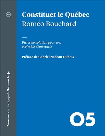 Couverture du livre « Constituer le Québec ; pistes de solution pour une véritable démocratie » de Romeo Bouchard aux éditions Atelier 10