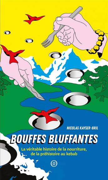 Couverture du livre « Bouffes bluffantes ; la véritable histoire de la nourriture, de la préhistoire au kebab » de Nicolas Kayser-Bril aux éditions Nouriturfu