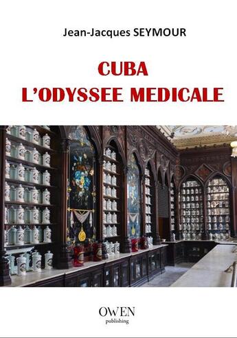 Couverture du livre « Cuba ; l'odyssée médicale » de Jean-Jacques Seymour aux éditions Owen