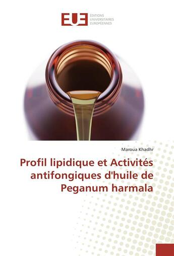 Couverture du livre « Profil lipidique et activites antifongiques dhuile de peganum harmala » de Khadhr Maroua aux éditions Editions Universitaires Europeennes