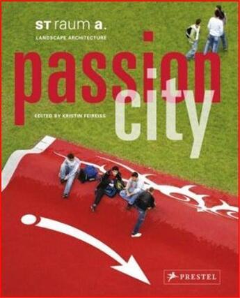 Couverture du livre « Passion city st raum a - landscape architecture /anglais/allemand » de Feiress Kristin aux éditions Prestel