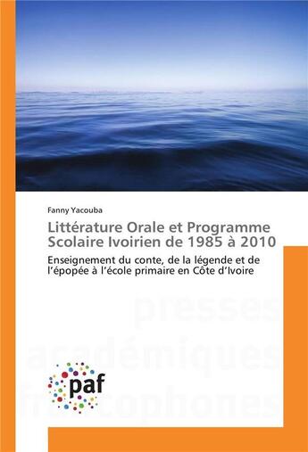 Couverture du livre « Littérature Orale et Programme Scolaire Ivoirien de 1985 à 2010 » de Yacouba Fanny aux éditions Presses Academiques Francophones