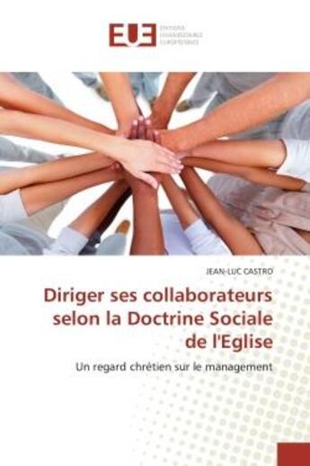 Couverture du livre « Diriger ses collaborateurs selon la doctrine sociale de l'eglise - un regard chretien sur le managem » de Castro Jean-Luc aux éditions Editions Universitaires Europeennes