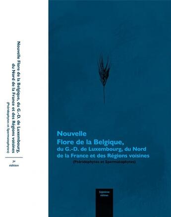 Couverture du livre « Nouvelle Flore de la Belgique, du Grand-Duché de Luxembourg, du Nord de la France et des Régions voisines (Ptéridophytes et Spermatophytes) (7e édition) » de Filip Verloove et Fabienne Van Rossum aux éditions Jardin Botanique National De Belgique