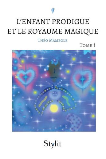 Couverture du livre « L'Enfant Prodigue et le Royaume Magique, Tome I » de Mambole Theo aux éditions Stylit