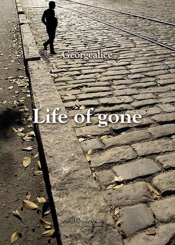 Couverture du livre « Life of gone » de Georgealice aux éditions Baudelaire