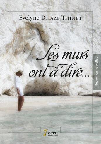 Couverture du livre « Les murs ont a dire » de Dhaze Thinet Evelyne aux éditions 7 Ecrit