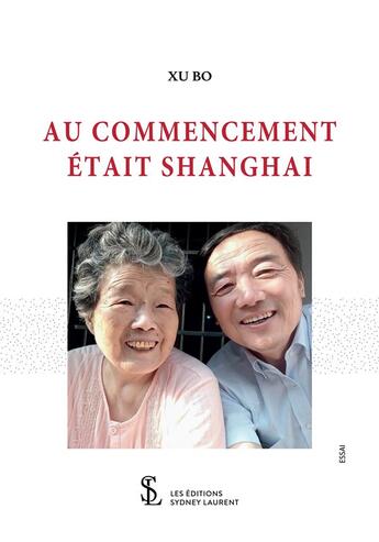 Couverture du livre « Au commencement etait shanghai » de Xu Bo aux éditions Sydney Laurent