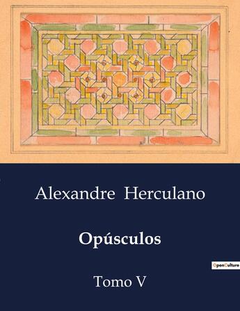 Couverture du livre « Opúsculos : Tomo V » de Alexandre Herculano aux éditions Culturea