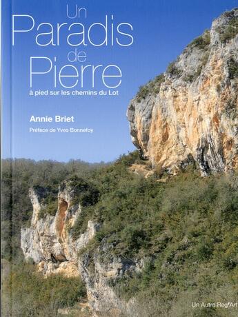 Couverture du livre « Un paradis de pierre ; a pieds sur les chemins du lot » de Annie Briet aux éditions Autre Reg'art