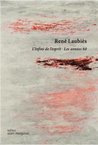 Couverture du livre « René Laubies, l'infini de l'esprit-Les années 60 » de Laurent Boudier aux éditions Alain Margaron