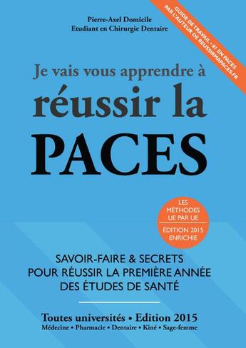 Couverture du livre « Je vais vous apprendre à réussir la PACES (édition 2015) » de Pierre-Axel Domicile aux éditions Editions Du 46