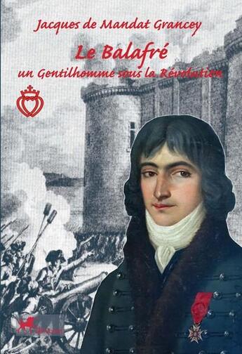 Couverture du livre « Le balafré, un gentilhomme sous la Révolution » de Jacques De Mandat-Grancey aux éditions Ibacom
