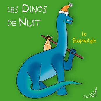 Couverture du livre « LES DINOS DE NUIT Tome 1 : le soupiratyle » de Laurence Erwin et Mandar et Brand Alexander aux éditions Au Loup