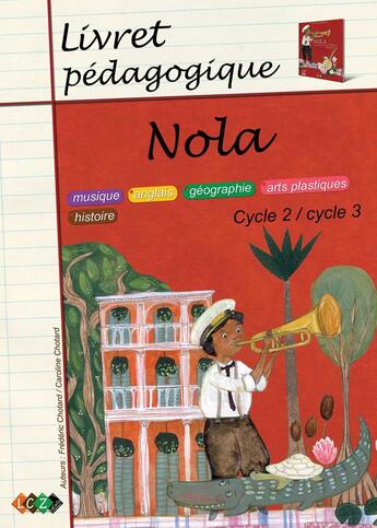 Couverture du livre « Nola ; livret pédagogique, cycle2 / cycle 3 : musique, anglais, géographie, arts plastiques, histoire » de Caroline Chotard aux éditions Lacaza Musique