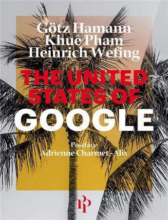 Couverture du livre « The united states of Google » de Gotz Hamann et Heinrich Wefing et Khue Pham aux éditions Premier Parallele