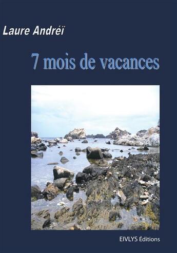 Couverture du livre « 7 mois de vacances » de Laure Andrei aux éditions Eivlys