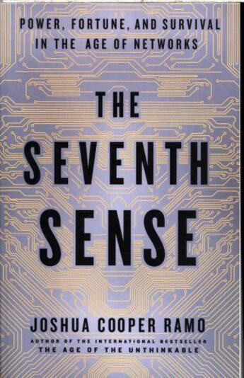 Couverture du livre « THE SEVENTH SENSE - POWER, FORTUNE, AND SURVIVAL IN THE AGE OF NETWORKS » de Joshua Cooper-Ramo aux éditions Little Brown Usa