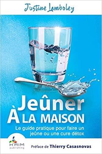 Couverture du livre « Jeûner à la maison : le guide pratique pour faire un jeûne ou une cure détox » de Justine Lamboley aux éditions H Aim Academy