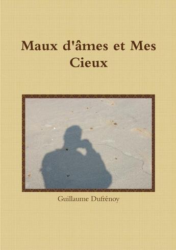 Couverture du livre « Maux d'âmes et mes cieux » de Dufrenoy Guillaume aux éditions Lulu