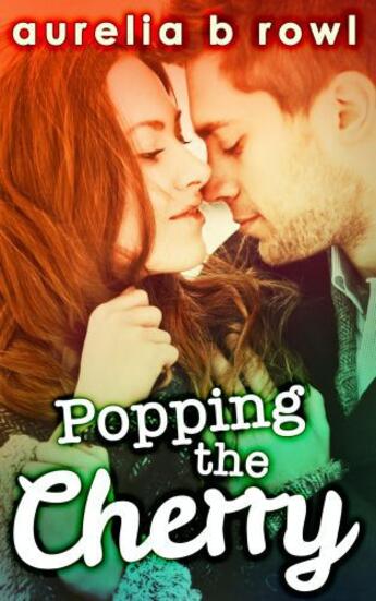 Couverture du livre « Popping the Cherry » de B Rowl Aurelia aux éditions Carina