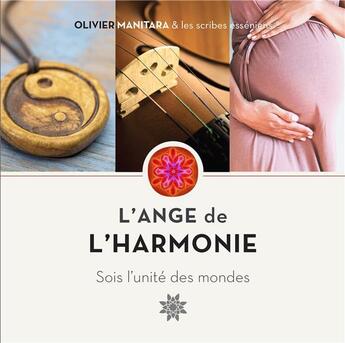 Couverture du livre « L'ange de l'harmonie, sois l'unité des mondes » de Olivier Manitara aux éditions Essenia