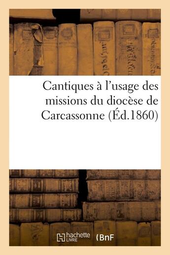 Couverture du livre « Cantiques a l'usage des missions du diocese de carcassonne » de  aux éditions Hachette Bnf