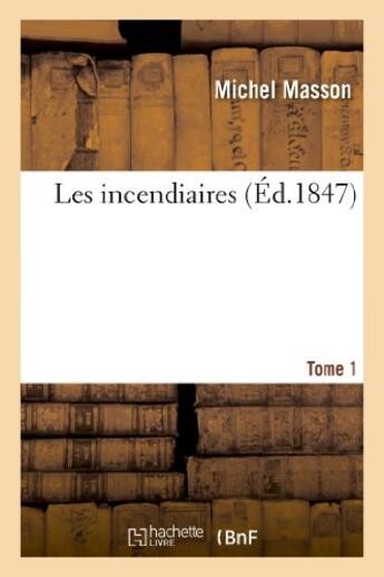 Couverture du livre « Les incendiaires. tome 1 » de Michel Masson aux éditions Hachette Bnf