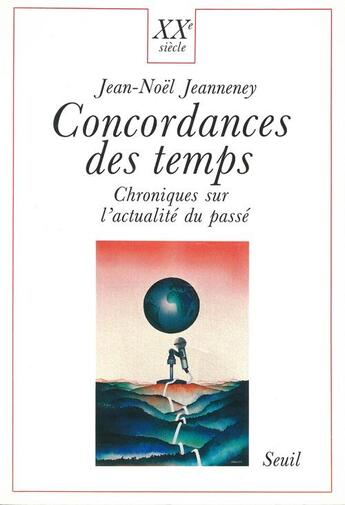 Couverture du livre « Concordances des temps. chroniques sur l'actualite du passe » de Jean-Noel Jeanneney aux éditions Seuil