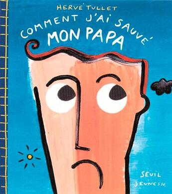 Couverture du livre « Comment j'ai sauvé mon papa » de Herve Tullet aux éditions Seuil Jeunesse