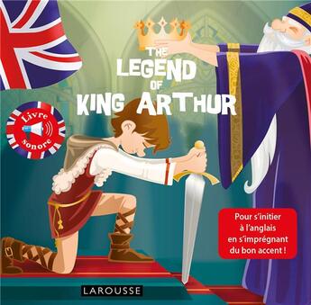 Couverture du livre « The legend of king Arthur » de Annie Sussel aux éditions Larousse