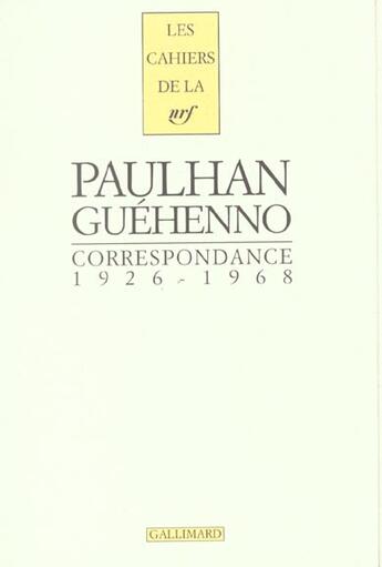 Couverture du livre « Les cahiers de la NRF : Paulhan, Guehenno ; correspondance ; 1926-1968 » de Jean Guehenno et Jean Paulhan aux éditions Gallimard