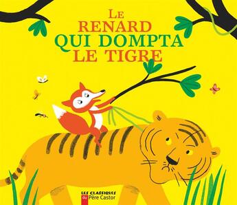 Couverture du livre « Le renard qui dompta le tigre » de Albena Ivanovitch-Lair aux éditions Pere Castor