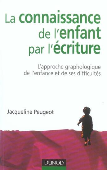 Couverture du livre « La connaissance de l'enfant par l'écriture - 3ème édition : L'approche graphologique de l'enfant et de ses difficultés (3e édition) » de Jacqueline Peugeot aux éditions Dunod