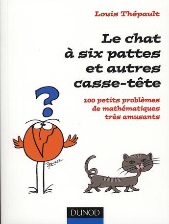 Couverture du livre « Le chat à six pattes et autres casse-tête - 100 petits problèmes mathématiques très amusants : 100 petits problèmes mathématiques très amusants » de Louis Thépault aux éditions Dunod