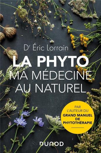 Couverture du livre « La phyto, ma médecine au naturel » de Eric Lorrain aux éditions Dunod
