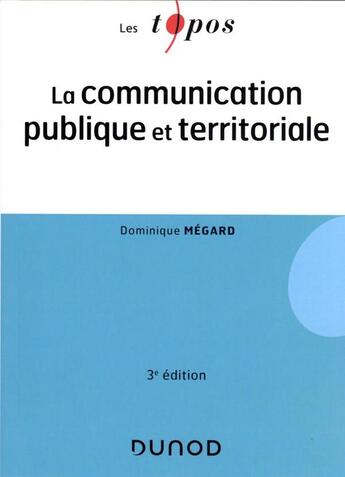 Couverture du livre « La communication publique et territoriale (3e édition) » de Dominique Megard aux éditions Dunod