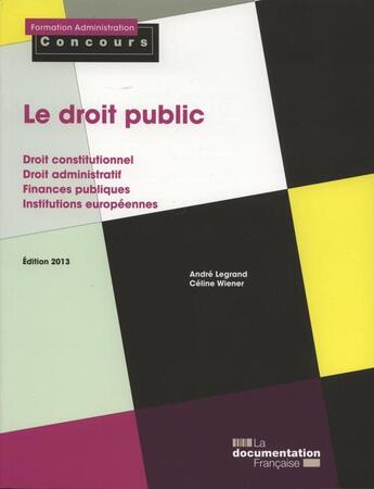 Couverture du livre « Le droit public ; droit constitutionnel et administratif ; finances publiques, questions (édition 2013) » de Andre Legrand et Celine Wiener aux éditions Documentation Francaise