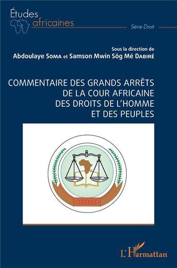 Couverture du livre « Commentaire des grands arrêts de la cour africaine des droits de l'homme et des peuples » de Abdoulaye Soma et Samson Mwin Sog Dabire aux éditions L'harmattan