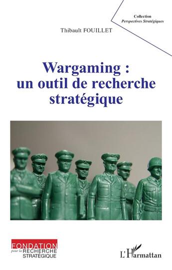 Couverture du livre « Wargaming : un outil de recherche stratégique » de Thibault Fouillet aux éditions L'harmattan