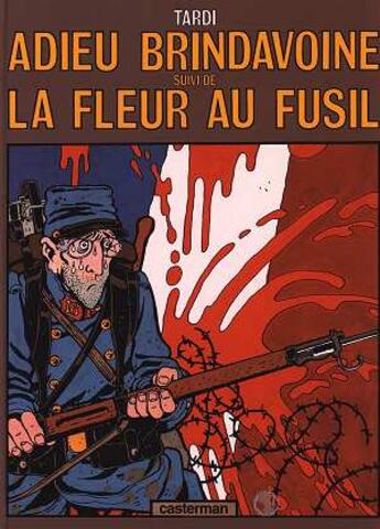 Couverture du livre « Adieu Brindavoine ; la fleur au fusil » de Jacques Tardi aux éditions Casterman