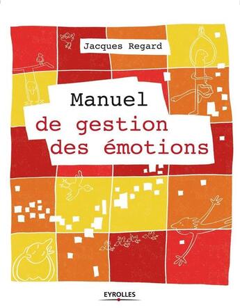 Couverture du livre « Manuel de gestion des émotions » de Jacques Regard aux éditions Eyrolles