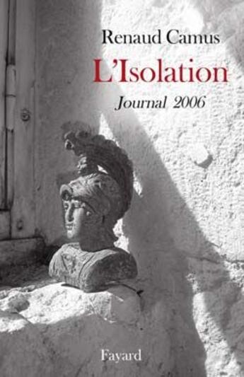 Couverture du livre « L'isolation ; journal 2006 » de Renaud Camus aux éditions Fayard