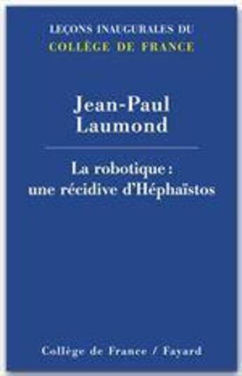 Couverture du livre « La robotique ; une république d'Hephaïstos » de Jean-Paul Laumond aux éditions Fayard