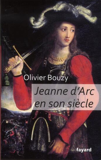 Couverture du livre « Jeanne d'Arc en son siècle » de Olivier Bouzy aux éditions Fayard