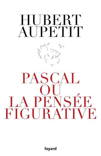 Couverture du livre « Pascal ou la pensée figurative » de Hubert Aupetit aux éditions Fayard