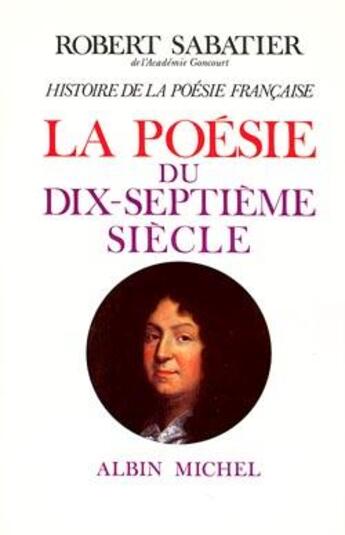 Couverture du livre « Histoire de la poésie française ; la poésie du XVIIe siècle » de Robert Sabatier aux éditions Albin Michel