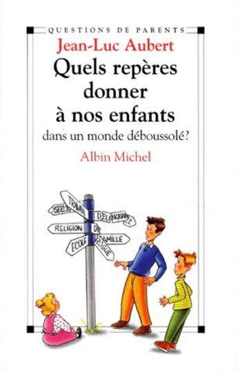 Couverture du livre « Quels repères donner à nos enfants dans un monde déboussolé ? » de Jean-Luc Aubert aux éditions Albin Michel